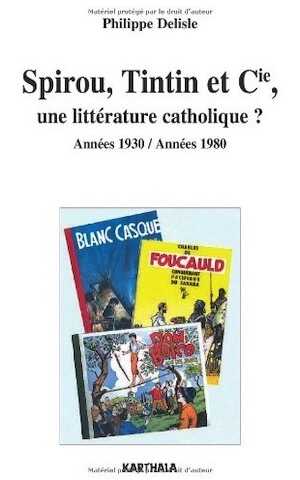 Spirou, Tintin et Cie, une littérature catholique ?, 2010, 192 p.