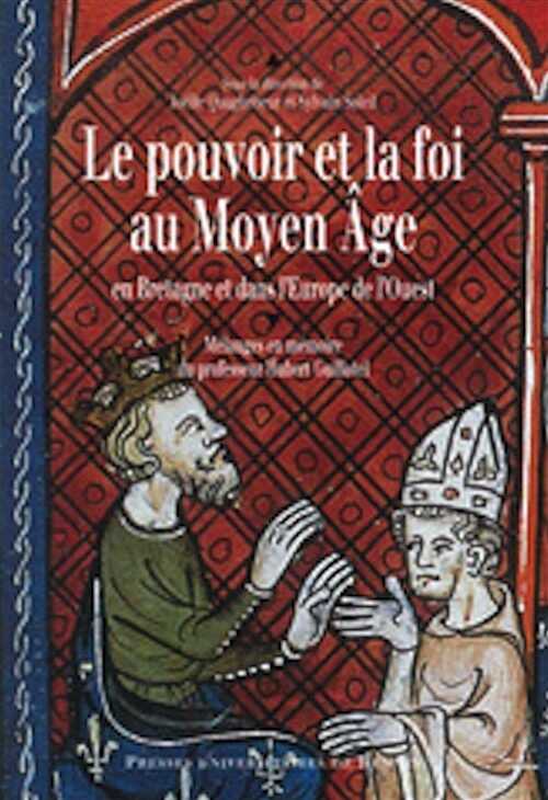 Le pouvoir et la foi au Moyen Âge en Bretagne et dans l'Europe de l'Ouest, 2010, 750 p.