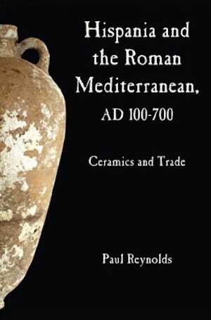 Hispania and the Roman Mediterranean, AD 100-700. Ceramics and Trade, 2010, 384 p.