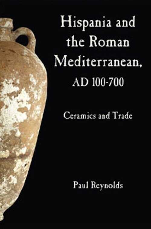 Hispania and the Roman Mediterranean, AD 100-700. Ceramics and Trade, 2010, 384 p.