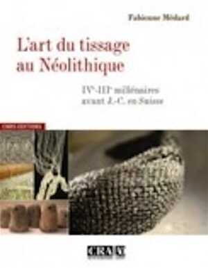 ÉPUISÉ - L'art du tissage au Néolithique. IVe-IIIe millénaires avant J.-C. en Suisse, 2010, 266 p.