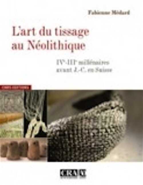 ÉPUISÉ - L'art du tissage au Néolithique. IVe-IIIe millénaires avant J.-C. en Suisse, 2010, 266 p.