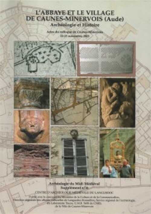 L'abbaye et le village de Caunes-Minervois (Aude). Archéologie et Histoire, (actes coll. Caunes-Minervois, nov. 2003), (Archéologie du Midi Médiéval, suppl. 6), 2010, 223 p., nbr. ill.