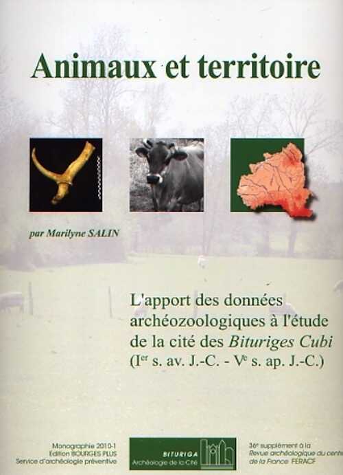 Animaux et territoire. L'apport des données archéozoologiques à l'étude de la cité des Bituriges Cubi (Ier s. av. J.-C. - Ve s. ap. J.-C.), (36e suppl. RACF), 2010, 313 p.