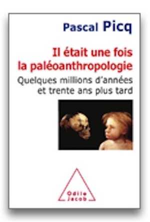 Il était une fois la paléoanthropologie. Quelques millions d'années et trente ans plus tard, 2010, 304 p.