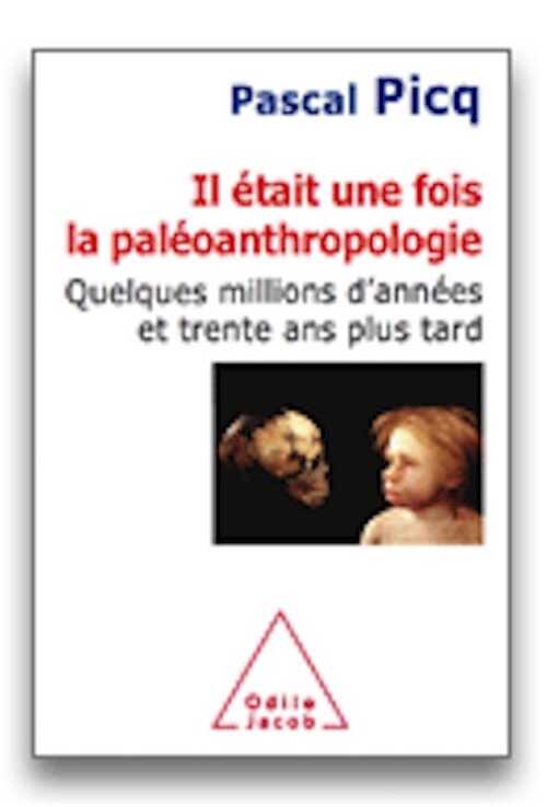 Il était une fois la paléoanthropologie. Quelques millions d'années et trente ans plus tard, 2010, 304 p.