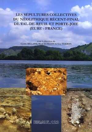 En rupture de stock - Les sépultures collectives du Néolithique récent-final de Val-de-Reuil et Porte-Joie (Eure, France), (ERAUL 123), 2010, 404 p., nbr. ill. n.b. et coul.