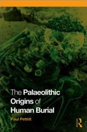 The Palaeolithic Origins of Human Burial, 2010, 308 p.