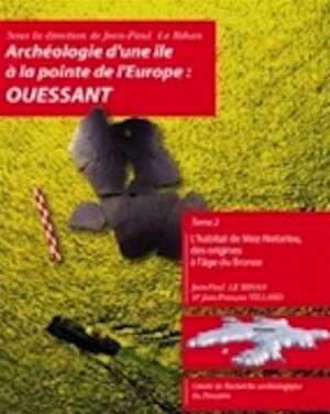 Archéologie d'une île à la pointe de l'Europe : Ouessant. Tome 2 : L'habitat de Mez-Notariou des origines à l'âge du Bronze, 2010, 600 p., 303 clichés, 136 figures et plans, 193 planches.