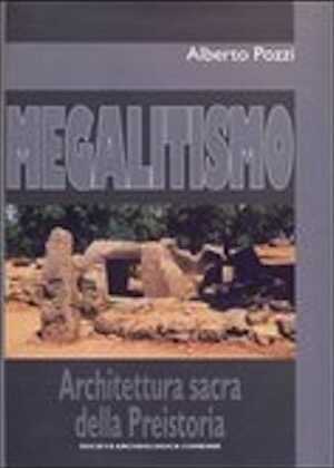 Megalitismo. Architettura sacra delle Prehistoria, 2009, 288 p., 550 ph. coul.