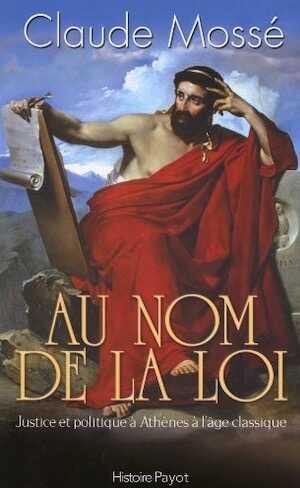 Au nom de la loi. Justice et politique à Athènes à l'âge classique, 2010, 219 p.