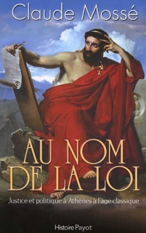 Au nom de la loi. Justice et politique à Athènes à l'âge classique, 2010, 219 p.