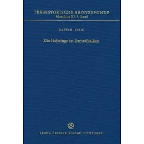 Die Halsringe im Zentralbalkan (Vojvodina, Serbien, Kosovo und Mazedonien), (Prähistorische Bronzefunde XI,7), 2010, 70 p.