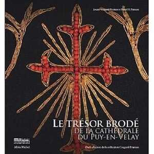 Le trésor brodé de la cathédrale du Puy-en-Velay. Chefs-d'oeuvre de la collection Cougard-Fruman, 2010, 296 p.