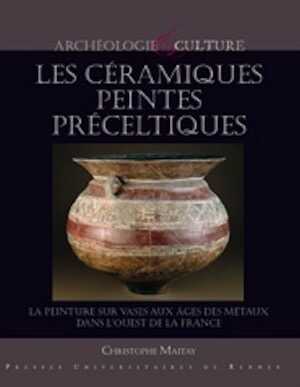 Les céramiques peintes préceltiques. La peinture sur vases aux âges des métaux dans l'ouest de la France, 2010, 246 p.