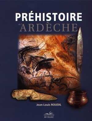 Préhistoire de l'Ardèche, 2010, 200 p., nbr. ill.