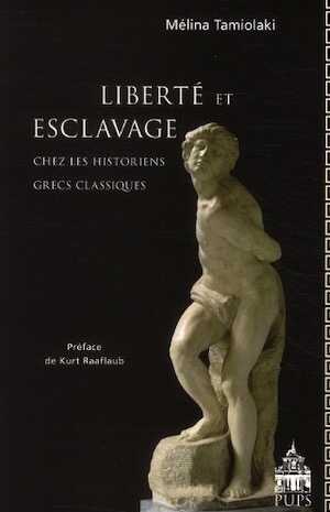 Liberté et esclavage chez les historiens grecs classiques, 2010, 503 p.