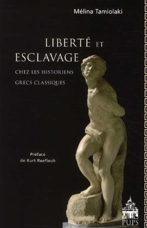 Liberté et esclavage chez les historiens grecs classiques, 2010, 503 p.