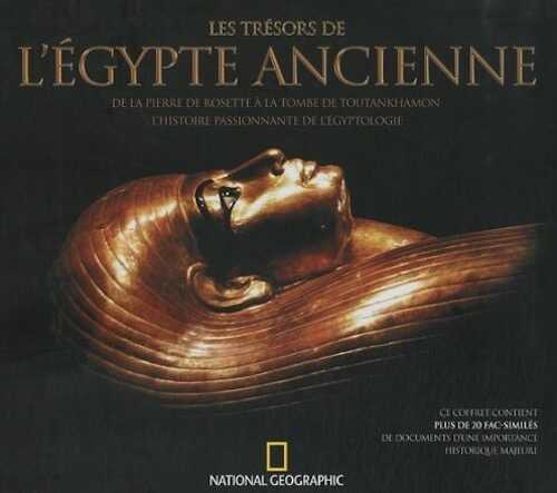 Les trésors de l'Egypte Ancienne. De la pierre philosophale à la tombe de Toutankhamon, l'histoire passionnante de l'égyptologie, 2010, 63 p.