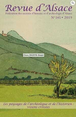Revue d'Alsace N°145, 2019. Les paysages de l'archéologue et de l'historien : visions croisées.