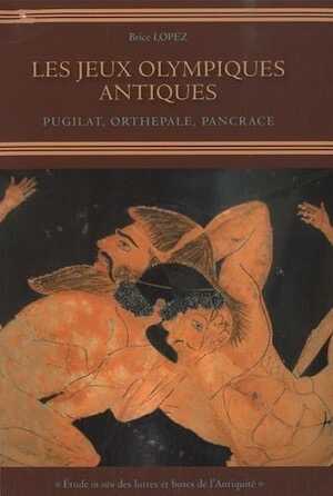 Les Jeux Olympiques antiques. Pugilat, Orthepale, Pancrace, 2010, 166 p.