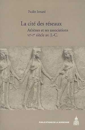 La cité des réseaux. Athènes et ses associations, VIe-Ie siècle av. J.-C., 2010, 524 p.