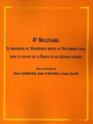 4e millénaire. La transition du Néolithique moyen au Néolithique final dans le sud-est de la France et les régions voisines, (MAM 27), 2010, 332 p.