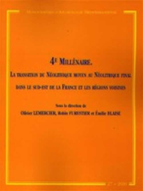 4e millénaire. La transition du Néolithique moyen au Néolithique final dans le sud-est de la France et les régions voisines, (MAM 27), 2010, 332 p.