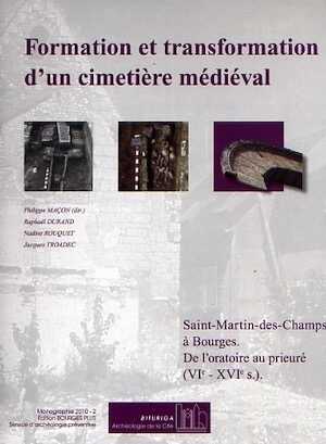 Formation et transformation d'un cimetière médiéval. Saint-Martin-des-Champs à Bourges. De l'oratoire au prieuré (VIe-XVIe s.), 2010, 174 p.