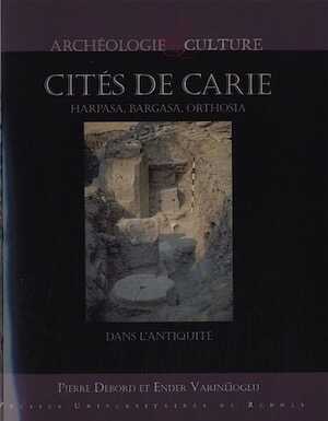 Cités de Carie. Harpasa, Bargasa, Orthosia dans l'Antiquité, 2011, 384 p.