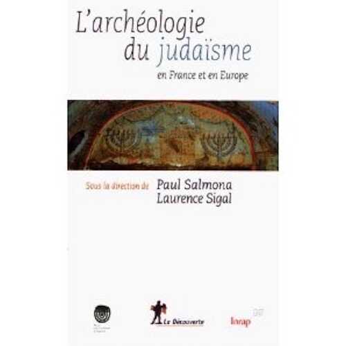 ÉPUISÉ - L'archéologie du judaisme en France et en Europe, 2011, 357 p.