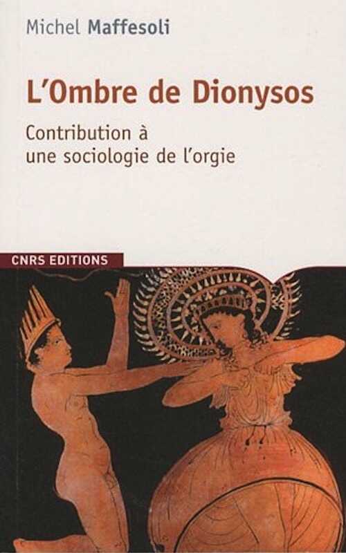 L'Ombre de Dionysos. Contribution à une sociologie de l'orgie, 2010, 243 p.