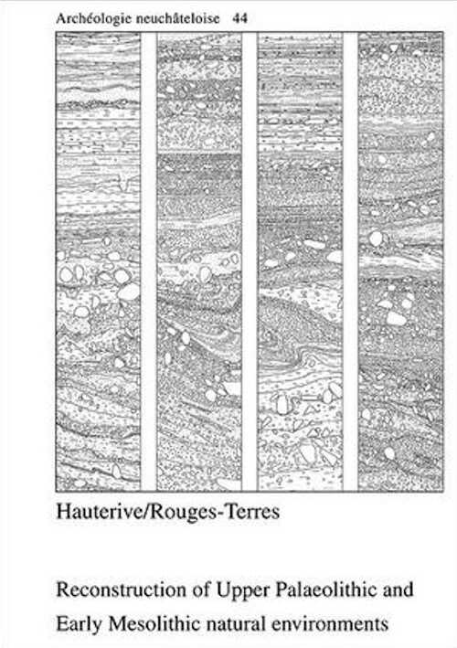 Hauterive/Rouges-Terres. Reconstruction of Upper Palaeolithic and Early Mesolithic natural environments, (Archéologie neuchâteloise 44), 2010, 208 p., 76 fig., 2 plans hors texte, cd-rom sous pochette.