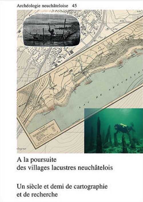 A la poursuite des villages lacustres neuchâtelois. Un siècle et demi de cartographie et de recherche, (Archéologie neuchâteloise 45), 2010, 256 p., 238 fig.