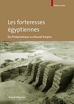 Les forteresses égyptiennes du Prédynastique au Nouvel Empire, 2010, 224 p.