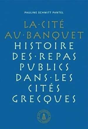 Cité au banquet. Histoire des repas publics dans les cités grecques, 2011, 585 p.