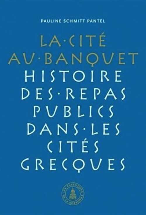 Cité au banquet. Histoire des repas publics dans les cités grecques, 2011, 585 p.
