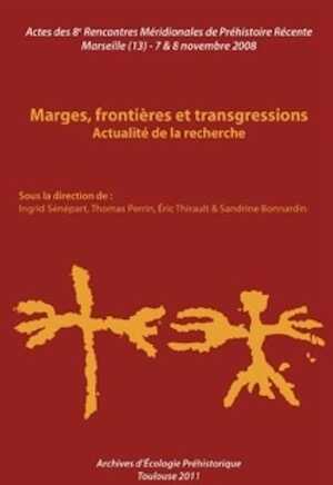 Marges, frontières et transgressions, Actualité de la recherche, (actes des Huitièmes Rencontres Méridionales de Préhistoire Récente, Marseille, nov. 2008), 2011, 493 p.