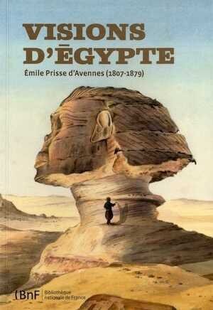 Vision d'Egypte. Emile Prisse d'Avennes (1807-1879), 2011, 159 p.