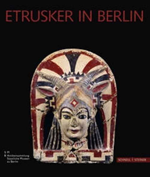 Etrusker in Berlin. Etruskische Kunst in der Berliner Antikensammlung. Eine Einführung, 2010, 152 p., 132 ill. coul.