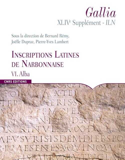 ÉPUISÉ - Inscriptions latines de Narbonnaise VI, Alba, (Suppl. Gallia 44/6, Inscriptions latines de Narbonnaise), 2011, 238 p.