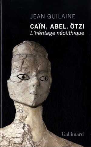 Caïn, Abel, Otzi. L'héritage néolithique, 2011, 284 p.