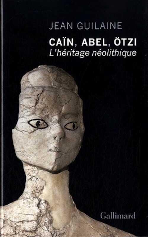 Caïn, Abel, Otzi. L'héritage néolithique, 2011, 284 p.