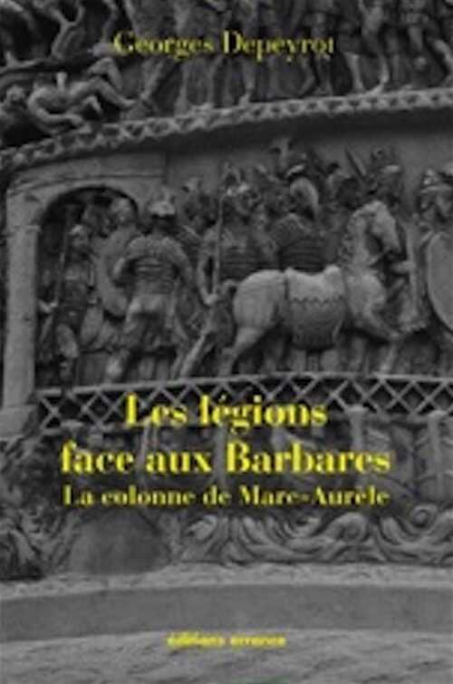 Les légions face aux barbares. La colonne Marc Aurèle, 2011, 248 p.