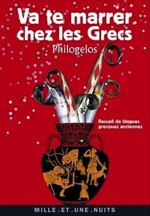ÉPUISÉ - Va te marrer chez les Grecs (Philogelos). Recueil de blagues grecques anciennes, 2008, 91 p.