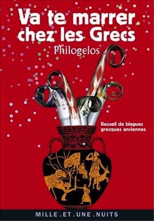 ÉPUISÉ - Va te marrer chez les Grecs (Philogelos). Recueil de blagues grecques anciennes, 2008, 91 p.