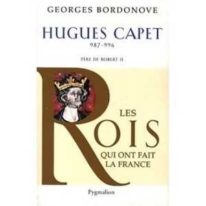 Hugues Capet. 987-996. Père de Robert II, 2011, 320 p.