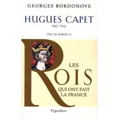Hugues Capet. 987-996. Père de Robert II, 2011, 320 p.