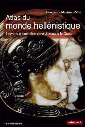 Atlas du monde hellénistique, 336-31 av. J.-C. Pouvoir et territoires après Alexandre le Grand, 2017, 3e éd., 96 p.