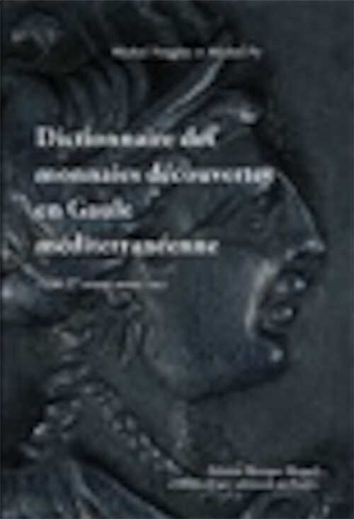 Dictionnaire des monnaies découvertes en Gaule méditerranéenne (530 - 27 av. notre ère), 2011, 720 p., très nbr. ph. et cartes coul.
